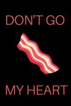 Paperback Don't Go Bacon My Heart Notebook: Funny Journal with Lined pages Book