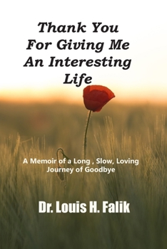 Paperback Thank You For Giving Me An Interesting Life: A Memoir of a Long, Slow, Loving Journey of Goodbye Book