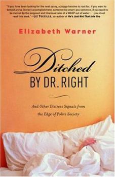 Paperback Ditched by Dr. Right: And Other Distress Signals from the Edge of Polite Society Book