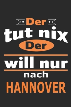 Der tut nix Der will nur nach Hannover: Notizbuch mit 110 Seiten, ebenfalls Nutzung als Dekoration in Form eines Schild bzw. Poster möglich (German Edition)