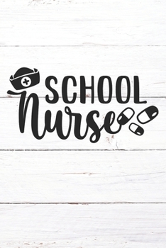 School Nurse: Nurse Journal / Notebook / Diary - Funny Quote Nurse Gift for School, Work, Birthday, or Christmas