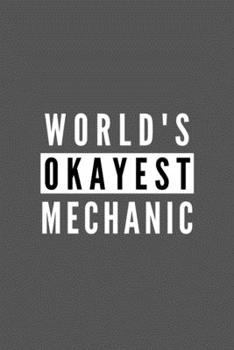Paperback World's Okayest Mechanic: Funny Appreciation Journal Gift For Him / Her Softback Writing Book Notebook (6" x 9") 120 Lined Pages Book