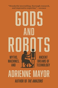 Paperback Gods and Robots: Myths, Machines, and Ancient Dreams of Technology Book