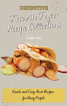 Definitive Keto Air Fryer Recipe Collections: Quick and Easy Meat Recipes for Busy People