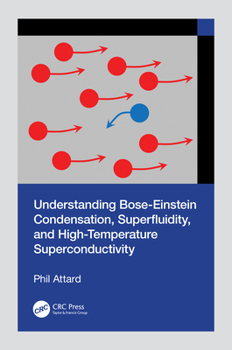 Hardcover Understanding Bose-Einstein Condensation, Superfluidity, and High-Temperature Superconductivity Book