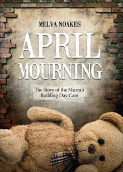 Paperback April Mourning: The Story of the Murrah Building Day Care Book