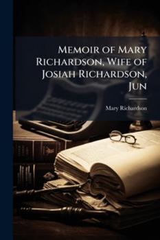 Paperback Memoir of Mary Richardson, Wife of Josiah Richardson, Jun Book