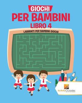 Paperback Giochi Per Bambini Libro 4: Labirinti Per Bambini Giochi [Italian] Book