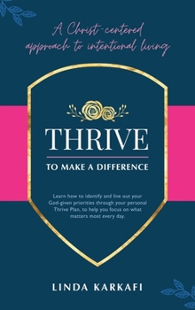 Hardcover Thrive to Make a Difference: A Christ-Centered Approach to Intentional Living Book