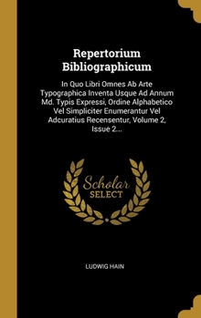 Hardcover Repertorium Bibliographicum: In Quo Libri Omnes Ab Arte Typographica Inventa Usque Ad Annum Md. Typis Expressi, Ordine Alphabetico Vel Simpliciter [Latin] Book