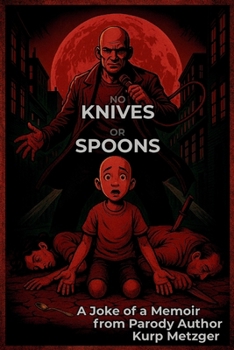 No Knives or Spoons: A Joke of a Memoir from Parody Author (Parody Books)