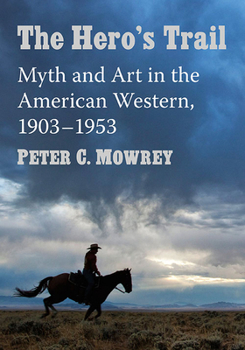 Paperback The Hero's Trail: Myth and Art in the American Western, 1903-1953 Book