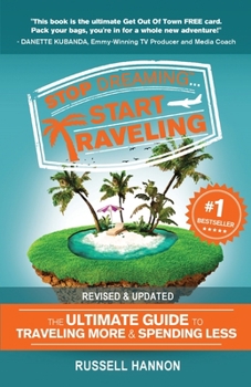Paperback Stop Dreaming Start Traveling: The Ultimate Guide to Traveling More and Spending Less, Revised and Updated Book