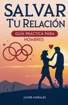 Paperback Salvar Tu Relación: Guía Práctica Para Hombres [Spanish] Book