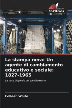 La stampa nera: Un agente di cambiamento educativo e sociale: 1827-1965 (Italian Edition)