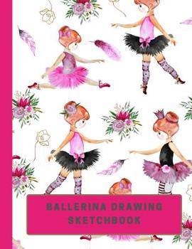 Ballerina Drawing Sketchbook: Large Sketchbook with Bonus Coloring Pages size 8.5 x 11, Works Great with Colored Pencils, Markers or Crayons (Kids Drawing Books)