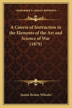 Paperback A Course of Instruction in the Elements of the Art and Science of War (1879) Book