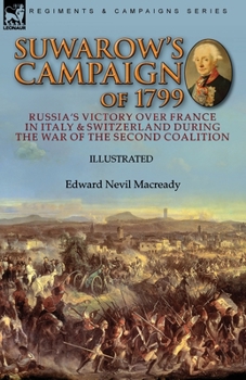 Suwarow's Campaign of 1799: Russia's Victory Over France in Italy & Switzerland During the War of the Second Coalition