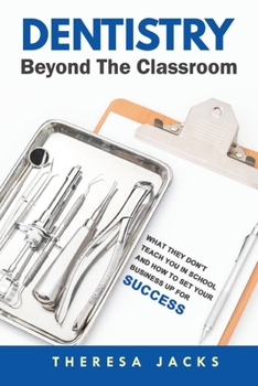 Paperback Dentistry Beyond The Classroom: What they don't teach you in school and How to set your business up for success Book