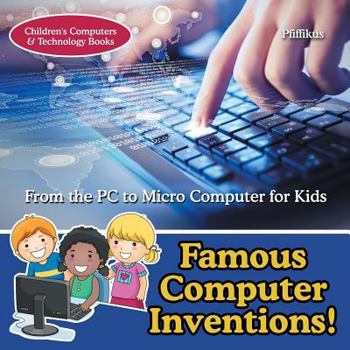 Paperback Famous Computer Inventions! From the PC to Micro Computer for Kids - Children's Computers & Technology Books Book