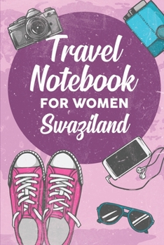 Travel Notebook for Women Swaziland: 6x9 Travel Journal or Diary with prompts, Checklists and Bucketlists perfect gift for your Trip to Swaziland for every Traveler