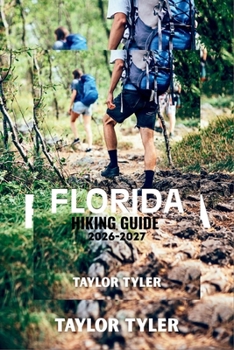 FLORIDA HIKING GUIDE 2026-2027: Experience Springs, Forests, and Coastal Wonders on Foot