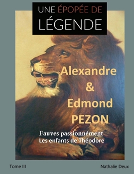 Une épopée de légende III: Fauves passionnément. Les enfants de Théodore