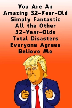 Paperback You Are An Amazing 32-Year-Old Simply Fantastic All the Other 32-Year-Olds: Dotted (DotGraph) Journal / Notebook - Donald Trump 32 Birthday Gift - Imp Book