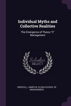 Paperback Individual Myths and Collective Realities: The Emergence of Theory "C" Management Book