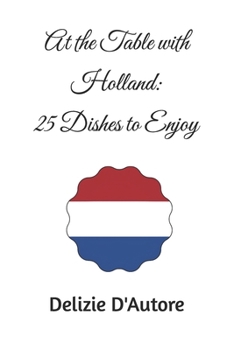 At the Table with Holland: 25 Dishes to Enjoy