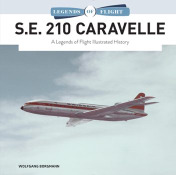 Hardcover S.E. 210 Caravelle: A Legends of Flight Illustrated History Book