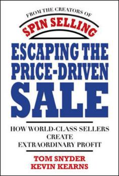 Hardcover Escaping the Price-Driven Sale: How World Class Sellers Create Extraordinary Profit Book