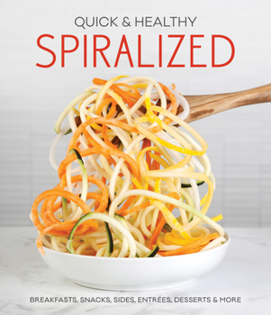 Paperback Quick & Healthy Spiralized: Breakfasts, Snacks, Sides, Entrees, Desserts & More Book