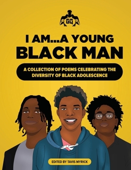 I Am... A Young Black Man: A Collection of Poems Celebrating The Diversity of Black Adolescense