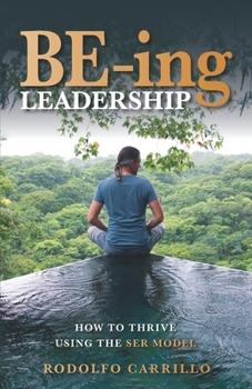 Paperback BE-ing Leadership: How to Thrive Using the SER Model Book