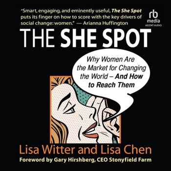 The She Spot: Why Women Are the Market for Changing the World -- And How to Reach Them (Bk Business)