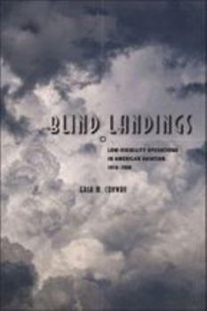 Hardcover Blind Landings: Low-Visibility Operations in American Aviation, 1918-1958 Book