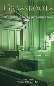 GRASSROOTS: The Surprising Election of Judge Timothy Patrick O'Reilly