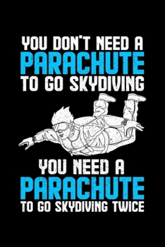 Paperback You Don't Need A Parachute To Go Skydiving You Need A Parachute To Go Skydiving Twice: Lined A5 Notebook for Parachuters Book