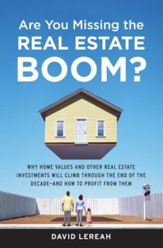 Hardcover Are You Missing the Real Estate Boom?: The Boom Will Not Bust and Why Property Values Will Continue to Climb Through the End of the Decade - And How t Book