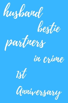 husband bestie partners in crime Happy 1st Anniversary: Funny 1stYou Are Beautiful happy anniversary Birthday Gift Journal / Notebook / Diary Quote (6 x 9 - 110 Blank Lined Pages)