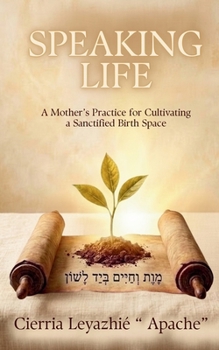Speaking Life: A Mother's Guide to Guarding the Atmosphere Through Pregnancy, Birth, and Beyond