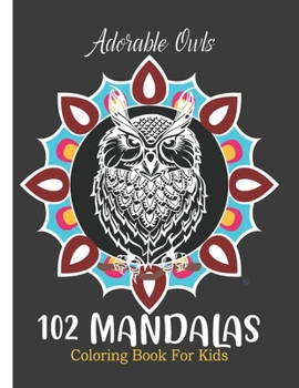 Paperback Adorable Owls 102 mandalas coloring book for Kids.: Fun Time & Relaxation - Mandala Coloring Book Kids with Advancing Levels and Illustrations. Book