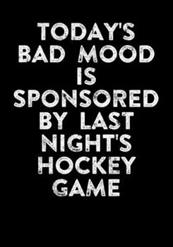 Paperback Season Statistics Log Book For Ice Hockey Players Today's Bad Mood Is Sponsored By Last Night's Hockey Game: Kids Hockey Analytics For Boys & Girls (D Book