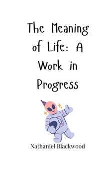 Paperback The Meaning of Life: A Work in Progress Book