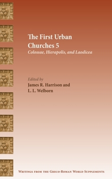 The First Urban Churches 5 : Colossae, Hierapolis, and Laodicea - Book  of the Writings from the Greco-Roman World Supplement Series