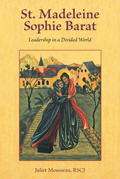 Paperback St. Madeleine Sophie Barat: Leadership in a Divided World Book