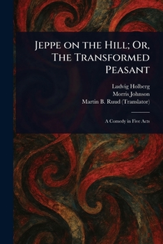 Paperback Jeppe on the Hill; Or, The Transformed Peasant Book
