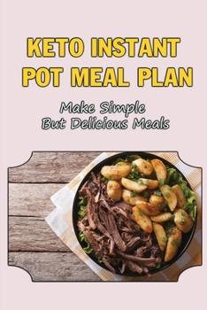 Paperback Keto Instant Pot Meal Plan: Make Simple But Delicious Meals Book