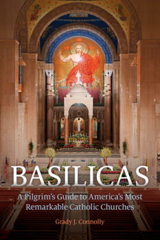 Paperback Basilicas: A Pilgrim's Guide to America's Most Remarkable Catholic Churches Book